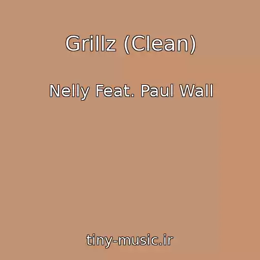 کاور آهنگ Grillz (Clean) از Nelly Feat. Paul Wall
