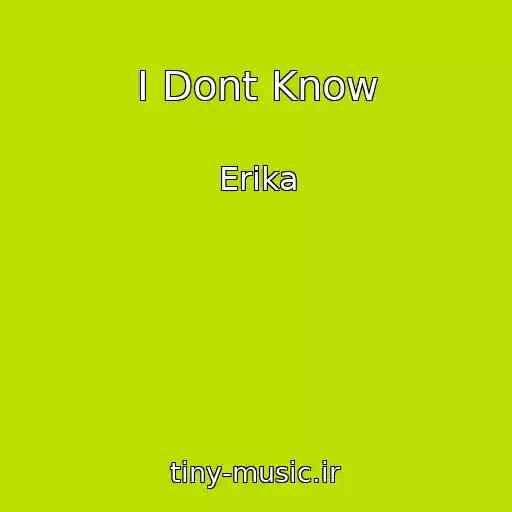 کاور آهنگ I Dont Know از Erika