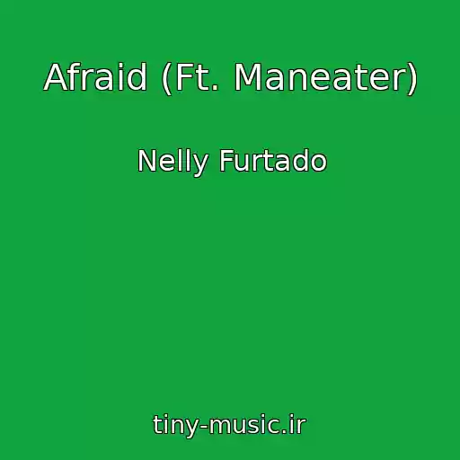کاور آهنگ Afraid (Ft. Maneater) از Nelly Furtado