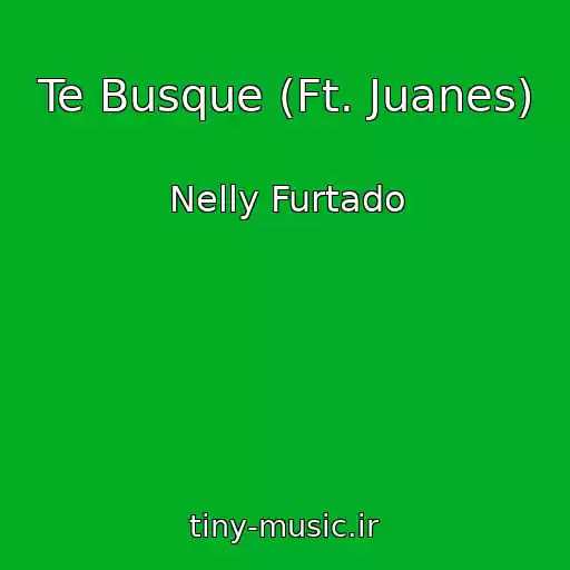 کاور آهنگ Te Busque (Ft. Juanes) از Nelly Furtado