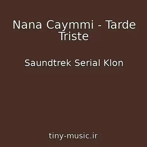 کاور آهنگ Nana Caymmi - Tarde Triste از Saundtrek Serial Klon
