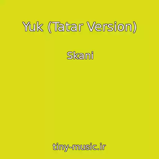 کاور آهنگ Yuk (Tatar Version) از Skani