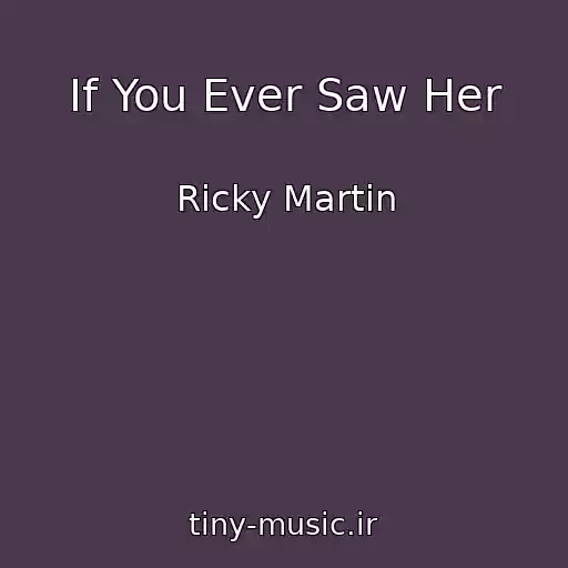 کاور آهنگ If You Ever Saw Her از Ricky Martin