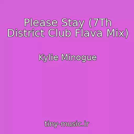 کاور آهنگ Please Stay (7Th District Club Flava Mix) از Kylie Minogue