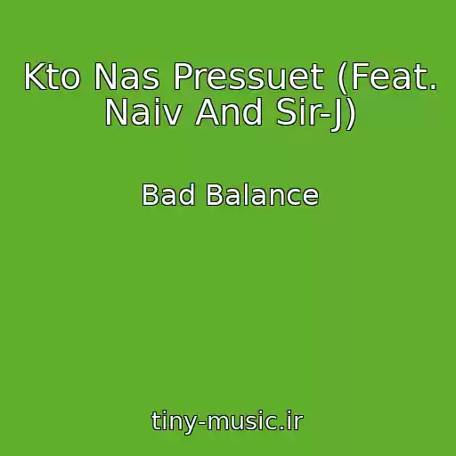 کاور آهنگ Kto Nas Pressuet (Feat. Naiv And Sir-J) از Bad Balance