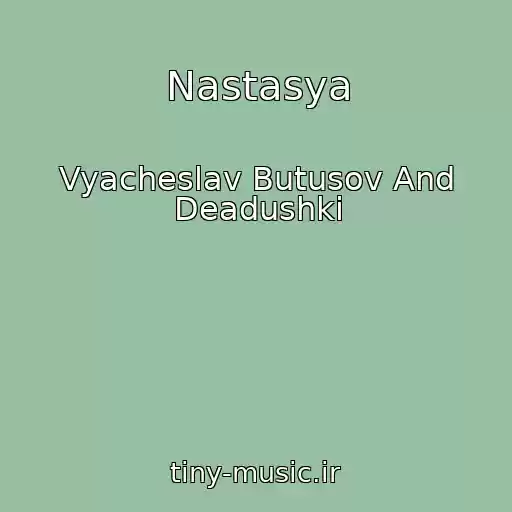 کاور آهنگ Nastasya از Vyacheslav Butusov And Deadushki