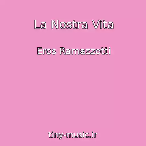 کاور آهنگ La Nostra Vita از Eros Ramazzotti