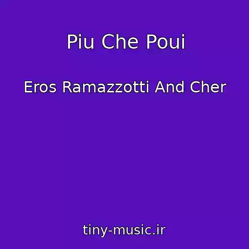 کاور آهنگ Piu Che Poui از Eros Ramazzotti And Cher
