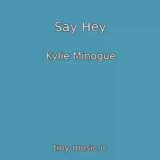 کاور آهنگ Say Hey از Kylie Minogue