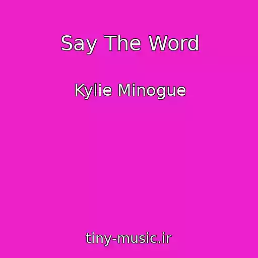 کاور آهنگ Say The Word از Kylie Minogue