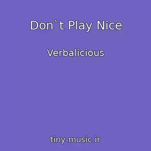 کاور آهنگ Don`t Play Nice از Verbalicious