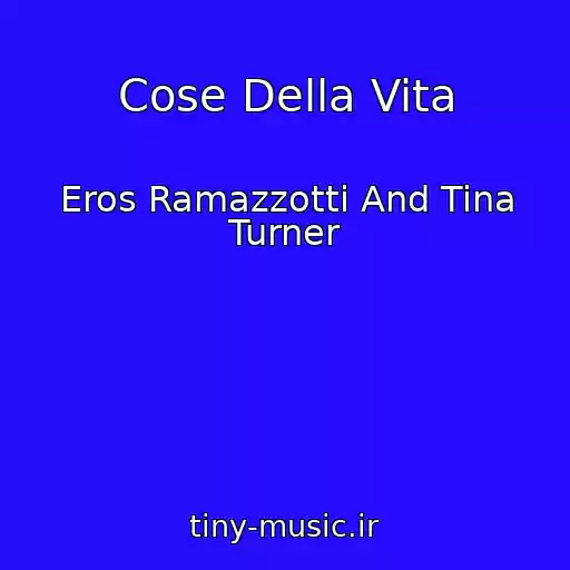 کاور آهنگ Cose Della Vita از Eros Ramazzotti And Tina Turner