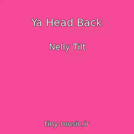 کاور آهنگ Ya Head Back از Nelly Tilt