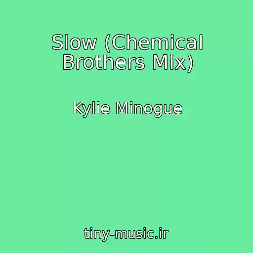 کاور آهنگ Slow (Chemical Brothers Mix) از Kylie Minogue