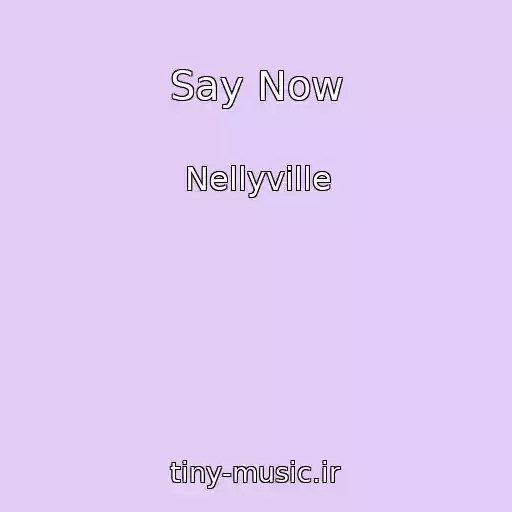 کاور آهنگ Say Now از Nellyville