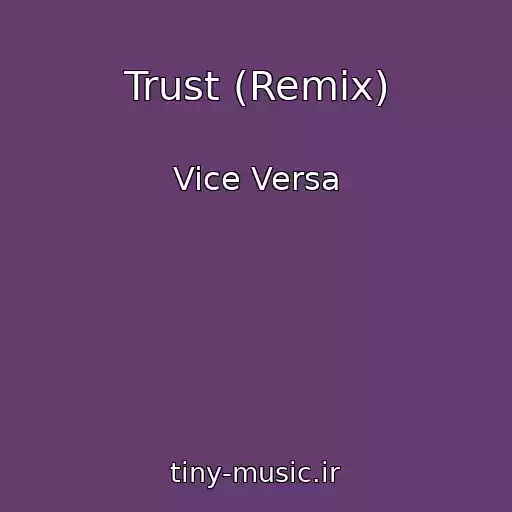 کاور آهنگ Trust (Remix) از Vice Versa