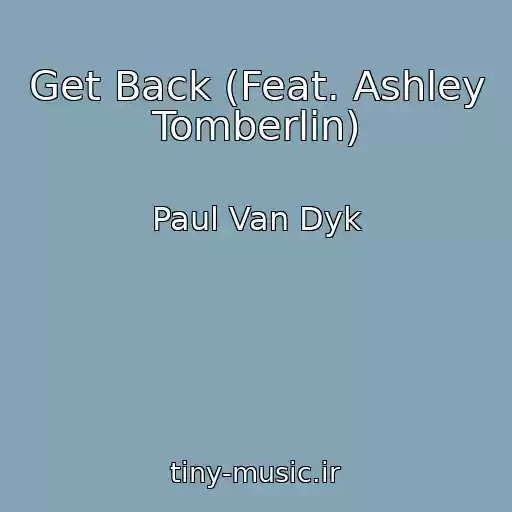 کاور آهنگ Get Back (Feat. Ashley Tomberlin) از Paul Van Dyk