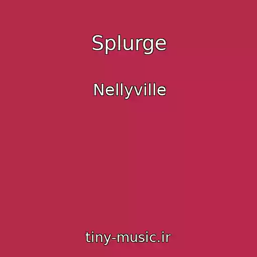 کاور آهنگ Splurge از Nellyville