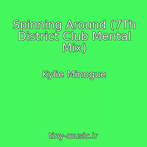 کاور آهنگ Spinning Around (7Th District Club Mental Mix) از Kylie Minogue
