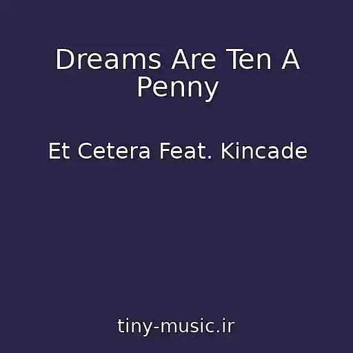 کاور آهنگ Dreams Are Ten A Penny از Et Cetera Feat. Kincade