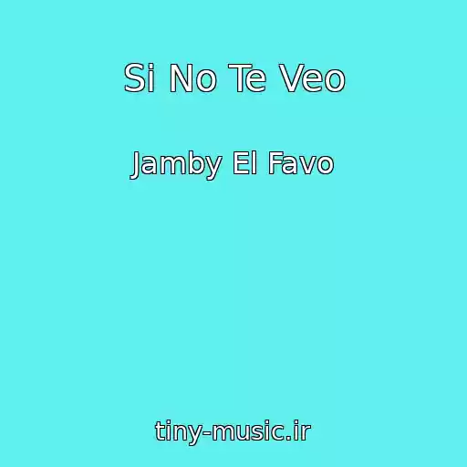 کاور آهنگ Si No Te Veo از Jamby El Favo