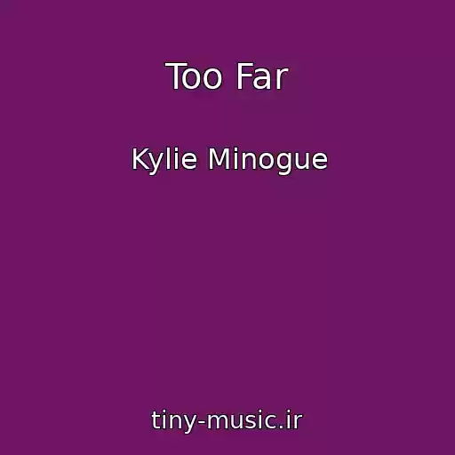 کاور آهنگ Too Far از Kylie Minogue