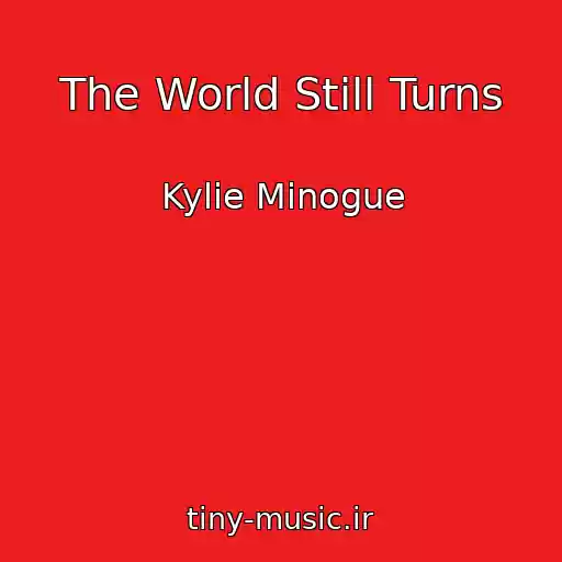کاور آهنگ The World Still Turns از Kylie Minogue