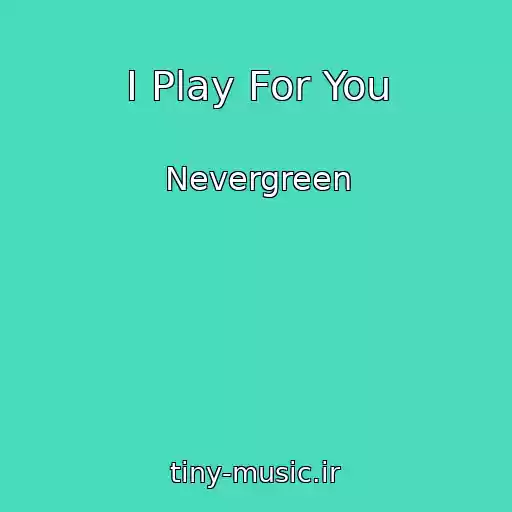 کاور آهنگ I Play For You از Nevergreen
