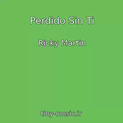 کاور آهنگ Perdido Sin Ti از Ricky Martin
