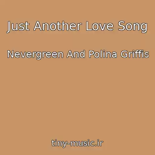 کاور آهنگ Just Another Love Song از Nevergreen And Polina Griffis