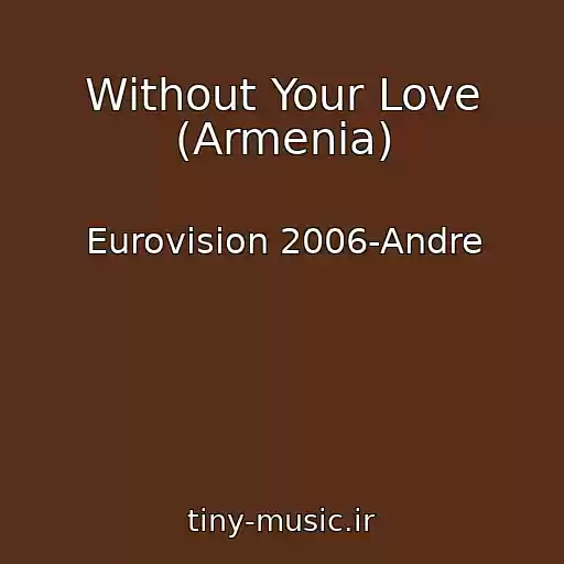 کاور آهنگ Without Your Love (Armenia) از Eurovision 2006-Andre