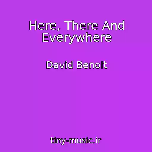 کاور آهنگ Here, There And Everywhere از David Benoit