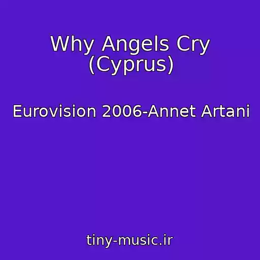 کاور آهنگ Why Angels Cry (Cyprus) از Eurovision 2006-Annet Artani