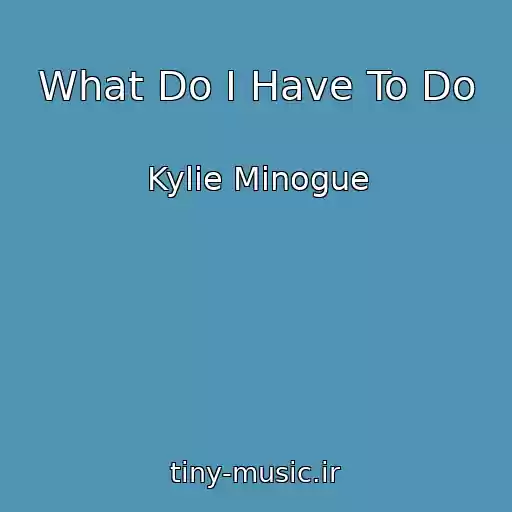 کاور آهنگ What Do I Have To Do از Kylie Minogue