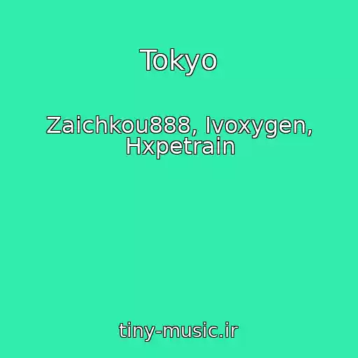 کاور آهنگ Tokyo از Zaichkou888, Ivoxygen, Hxpetrain