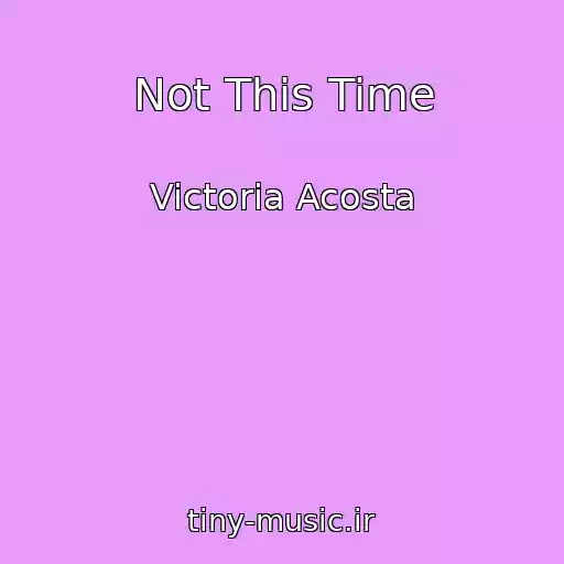 کاور آهنگ Not This Time از Victoria Acosta