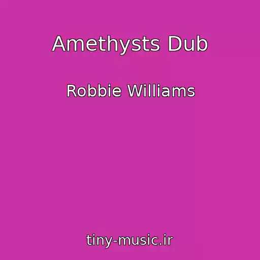 کاور آهنگ Amethysts Dub از Robbie Williams