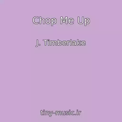 کاور آهنگ Chop Me Up از J. Timberlake