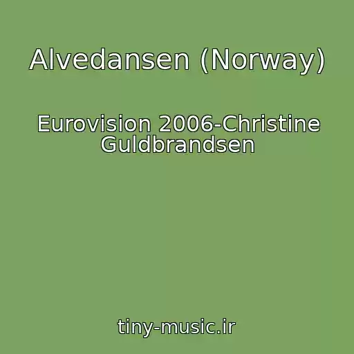 کاور آهنگ Alvedansen (Norway) از Eurovision 2006-Christine Guldbrandsen