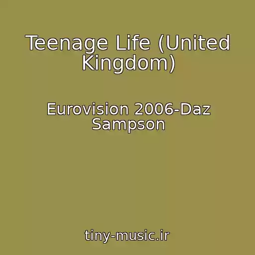 کاور آهنگ Teenage Life (United Kingdom) از Eurovision 2006-Daz Sampson