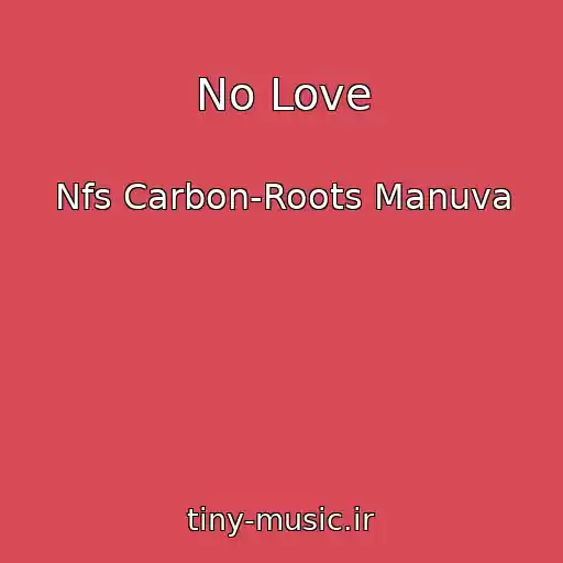 کاور آهنگ No Love از Nfs Carbon-Roots Manuva