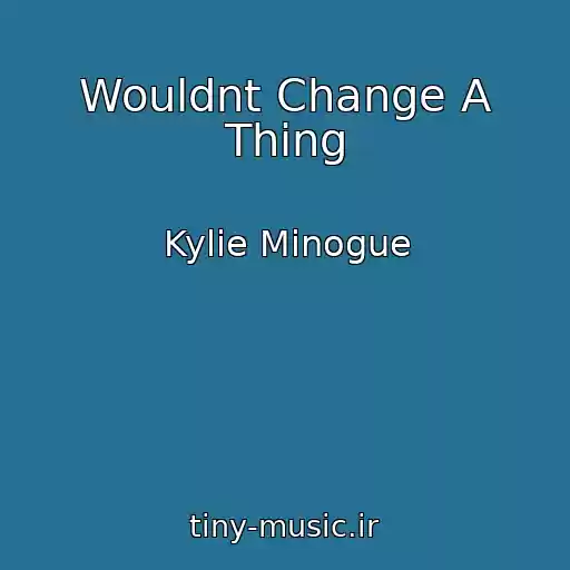 کاور آهنگ Wouldnt Change A Thing از Kylie Minogue