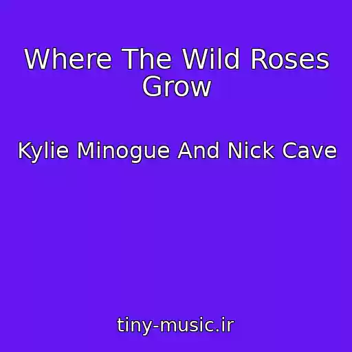 کاور آهنگ Where The Wild Roses Grow از Kylie Minogue And Nick Cave