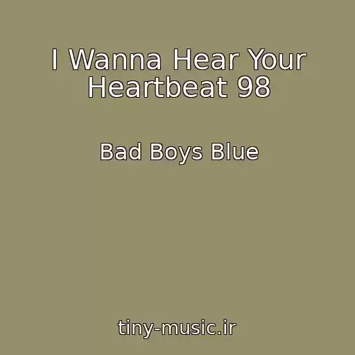 کاور آهنگ I Wanna Hear Your Heartbeat 98 از Bad Boys Blue