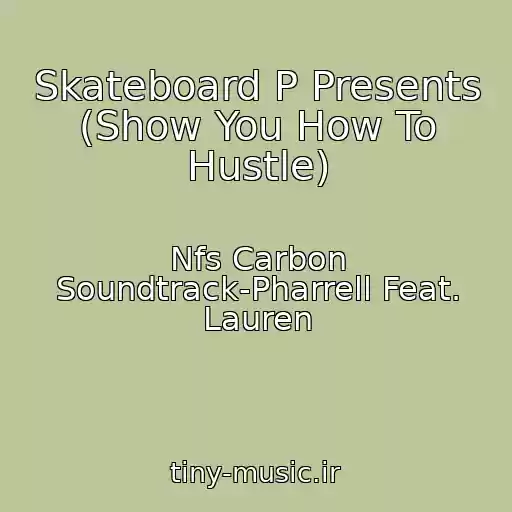 کاور آهنگ Skateboard P Presents (Show You How To Hustle) از Nfs Carbon Soundtrack-Pharrell Feat. Lauren