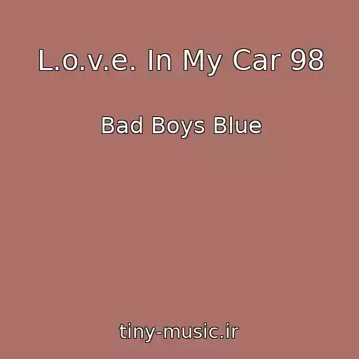کاور آهنگ L.o.v.e. In My Car 98 از Bad Boys Blue