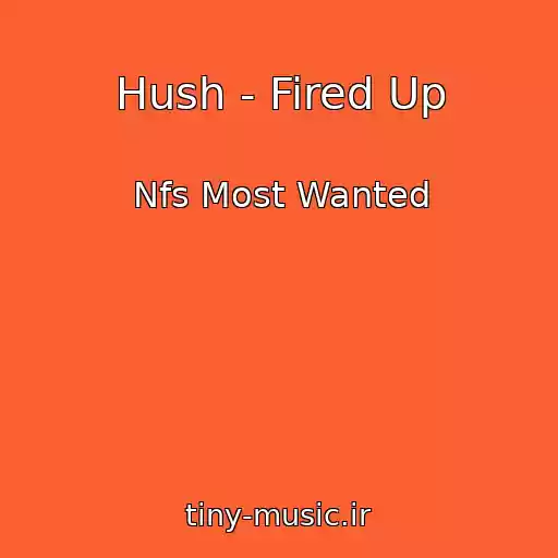 کاور آهنگ Hush - Fired Up از Nfs Most Wanted