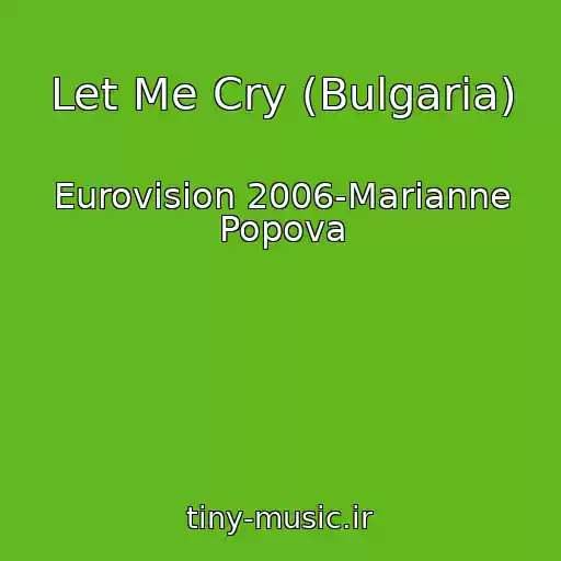 کاور آهنگ Let Me Cry (Bulgaria) از Eurovision 2006-Marianne Popova