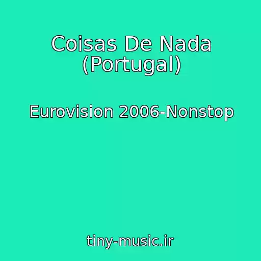 کاور آهنگ Coisas De Nada (Portugal) از Eurovision 2006-Nonstop