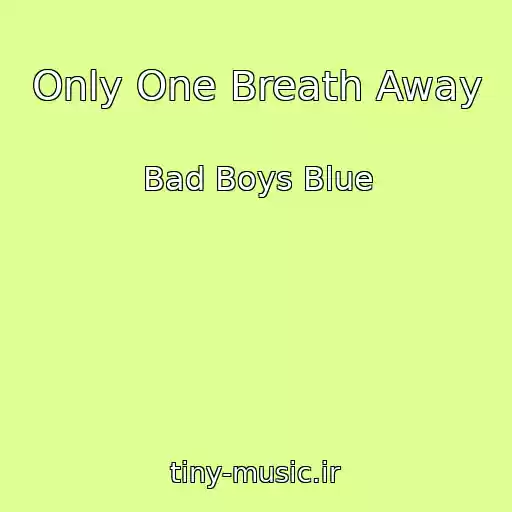 کاور آهنگ Only One Breath Away از Bad Boys Blue